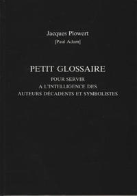 Petit Glossaire Pour Servir A L'Intelligence Des Auteurs Decadents Et Symbolistes