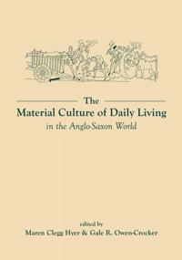 Bokomslag för "The Material Culture of Daily Living in the Anglo-Saxon World"