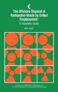 The Offshore Disposal of Radioactive Waste by Drilled Emplacement: A Feasibility Study