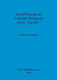 Social Patterns in Yorkshire Prehistory 3500-750B.C.