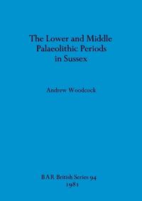The Lower and Middle Palaeolithic in Sussex
