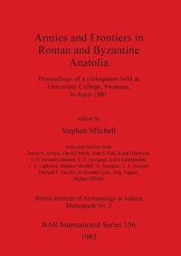 Armies and Frontiers in Roman and Byzantine Anatolia