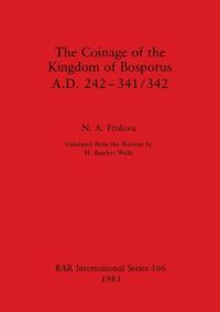 The Coinage of the Kingdom of Bosporus. A.D. 242-431/342
