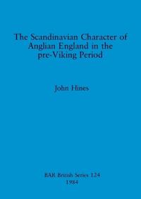 The Scandinavian Character of Anglian England in the Pre-Viking Period