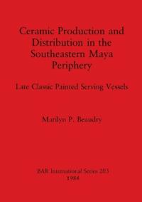 Ceramic Production and Distribution in the South-eastern Maya Periphery
