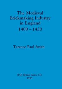 The medieval brickmaking industry in England, 1400-1450