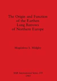 The Origin and Function of the Earthen Long Barrows of Northern Europe