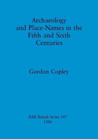 Archaeology and Place Names in the Fifth and Sixth Centuries