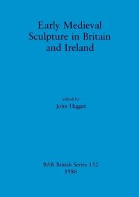 Early Mediaeval Sculpture in Britain and Ireland