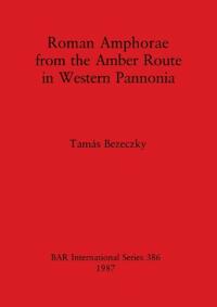 Roman Amphorae from the Amber Route in Western Pannonia