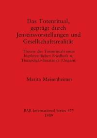 Das Totenritual Gepragt Durch Jenseitsvorstellungen und Gesellschaftsrealitat