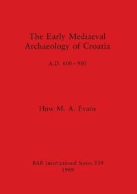 The Early Mediaeval Archaeology of Croatia, AD 600-700