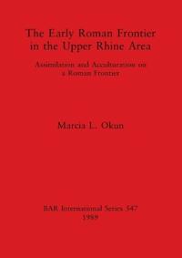 The Early Roman Frontier in the Upper Rhine Area