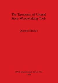 The Taxonomy of Ground Stone Woodworking Tools