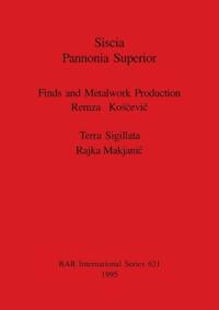 Siscia Pannonia Superior. Finds and Metalwork Production