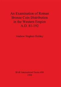 An Examination of Roman Bronze Coin Distribution in the Western Empire A.D. 81-192