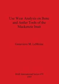 Use Wear Analysis on Bone and Antler Tools of the Mackenzie Inuit
