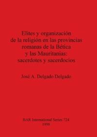 Elites y organización de la religion en las provincias romanas de la Bética y las Mauritanias: sacerdotes y sacerdocios