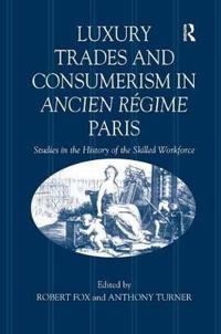 Luxury Trades and Consumerism in Ancien Régime Paris