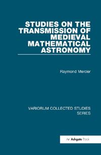 Studies on the Transmission of Medieval Mathematical Astronomy