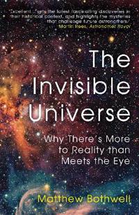 Invisible Universe - Why There's More to Reality than Meets the Eye