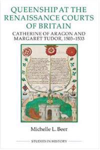 Queenship at the Renaissance Courts of Britain