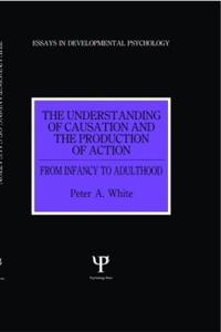 The Understanding of Causation and the Production of Action