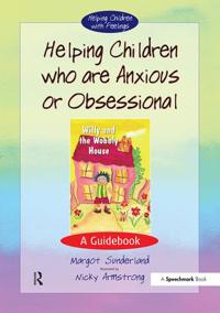 Helping Children Who are Anxious or Obsessional