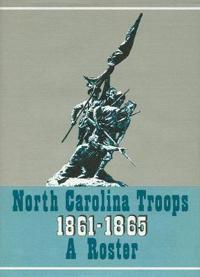 North Carolina Troops, 1861–1865: a Roster, Volume 12