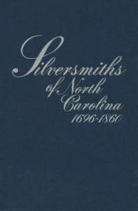 Silversmiths of North Carolina, 1696-1860