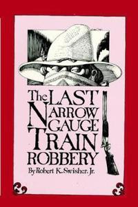 The Last Narrow Gauge Train Robbery