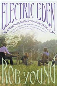 Electric Eden: Unearthing Britain's Visionary Music