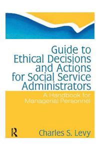 Guide to Ethical Decisions and Actions for Social Service Administrators