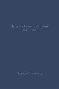 Chaucer's Fame in Britannia 1641–1700