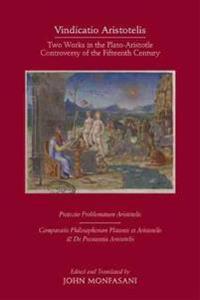 Vindicatio Aristotelis – Two Works of George of Trebizond in the Plato–Aristotle Controversy of the Fifteenth Century