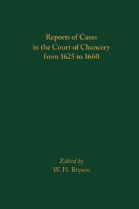 Reports of Cases in the Court of Chancery from 1625 to 1660