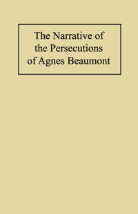 Narrative of the Persecutions of Agnes Beaumont