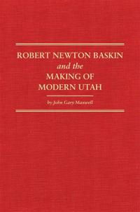 Robert Newton Baskin and the Making of Modern Utah