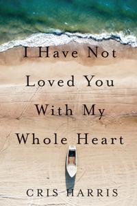 I Have not Loved You with My Whole Heart
