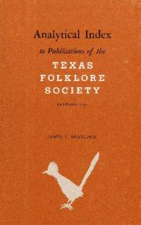 Analytical Index to Publications of the Texas Folklore Society