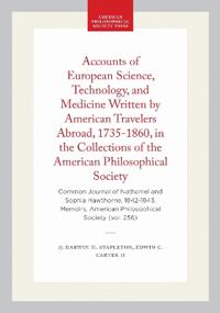 Accounts of European Science, Technology, and Medicine Written by American Travelers Abroad, 1735-1860, in the Collections of the American Philosophical Society