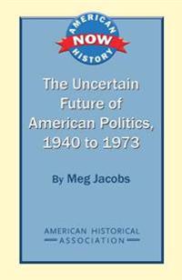 The Uncertain Future of American Politics, 1940 to 1973