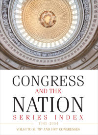 Congress and the Nation® Index 1945–2004, Vols. I–XI, 79th–108th Congresses