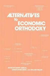 Alternatives to Economic Orthodoxy