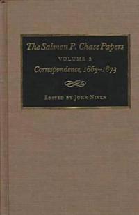 The Salmon P.Chase Papers V. 5; Correspondence, 1865-73
