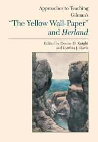 Approaches to Teaching Gilman's ""the Yellow Wallpaper"" and Herland