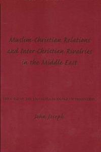 Muslim-Christian Relations and Inter-Christian Rivalries in the Middle East