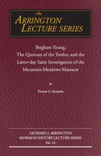 Brigham Young, the Quorum of the Twelve, and the Latter-Day Saint Investigation of the Mountain Meadows Massacre