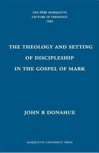 The Theology and Setting of Discipleship in the Gospel of Mark