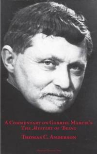 A Commentary on Gabriel Marcel's  the Mystery of Being